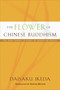 The Flower of Chinese Buddhism by Daisaku Ikeda, Burton Watson, 9780977924547