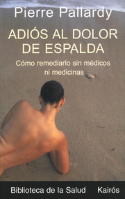 Adiós al dolor de espalda (Cómo remediarlo sin médicos ni medicinas) (Spanish Edition) by Pierre Pallardy, Miguel Portillo, 9788472455436
