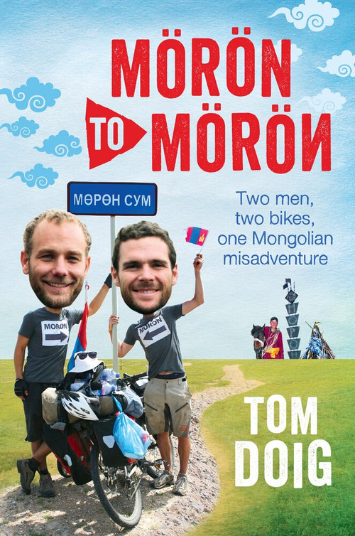 Moron to Moron (Two Men, Two Bikes, One Mongolian Misadventure) by Tom Doig, 9781743311264