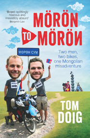 Moron to Moron (Two Men, Two Bikes, One Mongolian Misadventure) by Tom Doig, 9781743311264