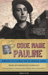 Code Name Pauline (Memoirs of a World War II Special Agent) by Pearl Witherington Cornioley, Kathryn J. Atwood, 9781613731581