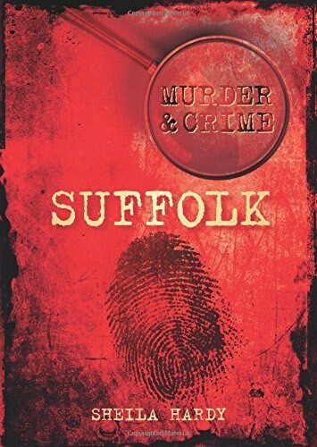 Murder & Crime: Suffolk by Sheila Hardy, 9780752461571
