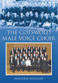 The Cotswold Male Voice Choir by Malcolm Williams, 9780752450063