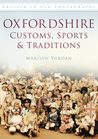 Oxfordshire Customs, Sports and Traditions (Britain in Old Photographs) by Marilyn Yurdan, 9780752457437