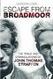 Escape from Broadmoor (The Trials and Strangulations of John Thomas Straffen) by Gordon Lowe, 9780752489889