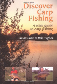 Discover Carp Fishing (A Total Guide to Carp Fishing) by Simon Crow, Rob Hughes, 9781861265562