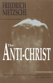 The Anti-Christ by Friedrich Nietzsche, H. L. Mencken, H. L. Mencken, 9781884365201