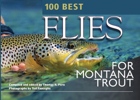 100 Best Flies for Montana Trout by Thomas R. Pero, Ted Fauceglia, 9780974642772