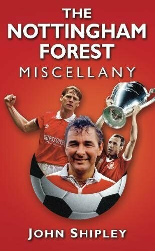 The Nottingham Forest Miscellany by John Shipley, 9780752460765