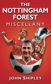 The Nottingham Forest Miscellany by John Shipley, 9780752460765