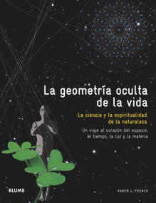 La geometría oculta de la vida (La ciencia y la espiritualidad de la naturaleza) (Spanish Edition) by Karen L. French, 9788480769976