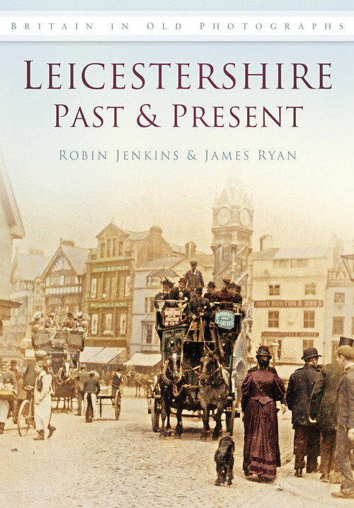 Leicestershire Past & Present by Robin Jenkins, James Ryan, 9780752465159