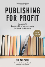 Publishing for Profit (Successful Bottom-Line Management for Book Publishers) by Thomas Woll, Dominique Raccah, 9781613749739