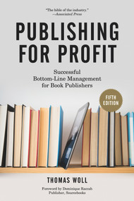 Publishing for Profit (Successful Bottom-Line Management for Book Publishers) by Thomas Woll, Dominique Raccah, 9781613749739