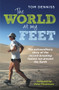 The World at My Feet (The Extraordinary Story of the Record-Breaking Fastest Run Around the Earth) by Tom Denniss, Peter FitzSimons, 9781760112097