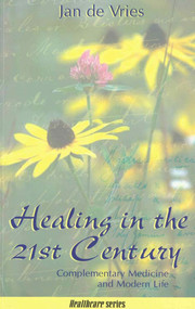 Healing in the 21st Century (Complementary Medicine and Modern Life) by Jan de Vries, 9781840185140