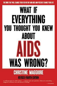 What If Everything You Thought You Knew About AIDS Was Wrong? by Christine Maggiore, 9780967415321