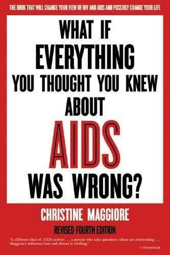 What If Everything You Thought You Knew About AIDS Was Wrong? by Christine Maggiore, 9780967415321
