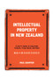 Intellectual Property in New Zealand (A User's Guide to Copyright, Patents, Trade Marks and More) by Paul Sumpter, 9781869408343