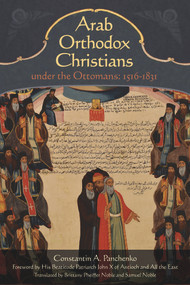 Arab Orthodox Christians Under the Ottomans 1516-1831 - 9781942699088 by Samuel Noble, Constantin Alexandrovich Panchenko, Brittany Pheiffer Noble, 9781942699088