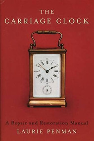 The Carriage Clock (A Repair and Restoration Manual) by Laurie Penman, 9780719803109