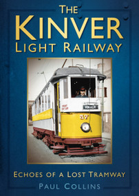 The Kinver Light Railway (Echoes of a Lost Tramway) by Paul Collins, 9780752466323