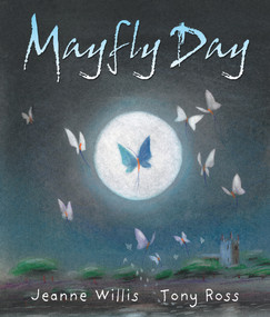 Mayfly Day by Jeanne Willis, Tony Ross, 9781842706060