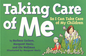 Taking Care of Me (So I Can Take Care of My Children) by Barbara Carlson, Margaret Healy, Glo Wellman, Margaret Healy, 9781884734021