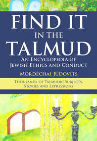 Find It in the Talmud (An Encyclopedia of Jewish Ethics and Conduct) by Mordechai Judovits, 9789655241464