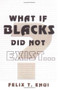 What if Blacks Did Not Exist? by Felix T. Ehui, 9780913543566