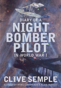 Diary of a Night Bomber Pilot in World War I by Clive Semple, Wing Commander Alan Mawby, 9781862274525
