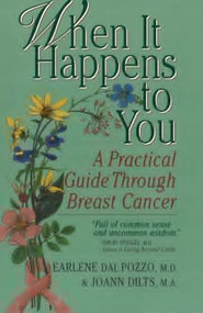 When It Happens to You (A Practical Guide Through Breast Cancer) by Earlene Dal Pazzo, Joann Dilts, 9780923521493