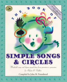 The Book of Simple Songs & Circles (Wonderful Songs and Rhymes Passed Down from Generation to Generation for Infants & Toddlers) by John M. Feierabend, 9781579990572