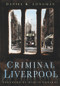 Criminal Liverpool by Daniel K. Longman, 9780750947497