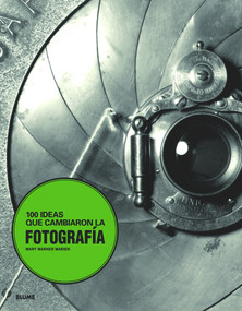 100 ideas que cambiaron la fotografía (Spanish Edition) by Mary Warner Marien, 9788498016253