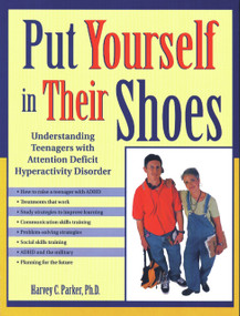 Put Yourself in Their Shoes (Understanding Teenagers with Attention Deficit Hyperactivity Disorder) by Harvey C. Parker, 9781886941199