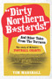 "Dirty Northern B*st*rds!" And Other Tales From The Terraces (The Story of Britain's Football Chants) by Tim Marshall, 9781783960606