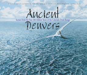 Ancient Denvers (Scenes from the Past 300 Million Years of the Colorado Front Range) by Kirk Johnson, Jan Vriesen, Gary Stabb, Donna Braginetz, 9781555915544