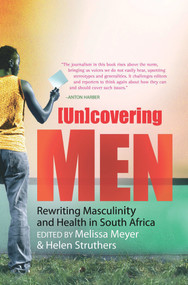 (Un)covering Men (Rewriting Masculinity and Health in South Africa) by Melissa Meyer, Helen Struthers, 9781920196585
