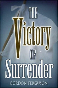 The Victory of Surrender by Gordon Ferguson, 9781577821854