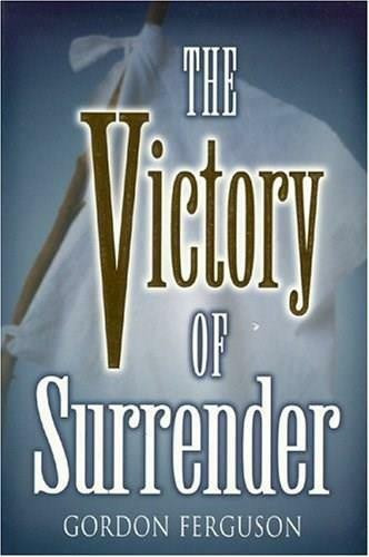 The Victory of Surrender by Gordon Ferguson, 9781577821854