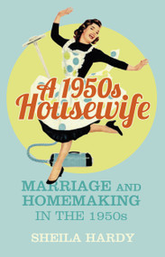 A 1950s Housewife (Marriage and Homemaking in the 1950s) - 9780750964142 by Sheila Hardy, 9780750964142
