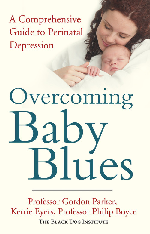 Overcoming Baby Blues (A Comprehensive Guide to Perinatal Depression) by Professor Gordon Parker, Kerrie Eyers, Professor Phillip Boyce, 9781743316771