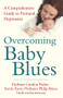Overcoming Baby Blues (A Comprehensive Guide to Perinatal Depression) by Professor Gordon Parker, Kerrie Eyers, Professor Phillip Boyce, 9781743316771