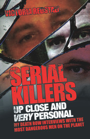 Serial Killers Up Close and Very Personal (My Death Row Interviews with the Most Dangerous Men on the Planet) by Victoria Redstall, 9781843583998