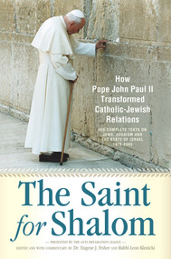 The Saint for Shalom (How Pope John Paul II Transformed Catholic-Jewish Relations) by Eugene J. Fisher, Leon Klenicki, 9780824526825