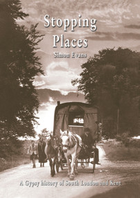Stopping Places (A Gypsy History of South London and Kent) by Simon Evans, 9781902806303