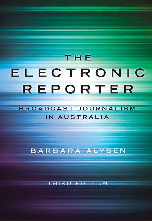 The Electronic Reporter (Broadcast Journalism in Australia) by Barbara Alysen, 9781742233178
