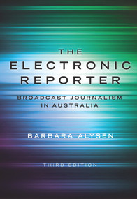 The Electronic Reporter (Broadcast Journalism in Australia) by Barbara Alysen, 9781742233178
