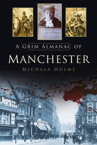 A Grim Almanac of Manchester by Michala Hulme, 9780750961509